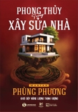 Phong Thủy Trong Xây Sửa Nhà - Khơi Dậy Năng Lượng Thịnh Vượng (Bìa Cứng) Master Phùng Phương