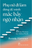 Sách Phụ Nữ Đi Làm Đừng Để Mình Mắc Bẫy Ngộ Nhận - Bonnie Hammer