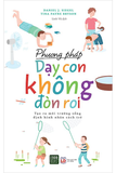 Phương Pháp Dạy Con Không Đòn Roi - Daniel J. Siegel, Tina Payne Bryson