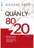 sách Quản Lý 80/20 - 10 Cách Để Trở Thành Nhà Lãnh Đạo Hoàn Hảo - Richard Koch