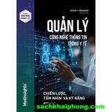 Quản Lý Công Nghệ Thông Tin Trong Y Tế - Chiến Lược, Tầm Nhìn Và Kỹ Năng (Susan T. Snedaker)