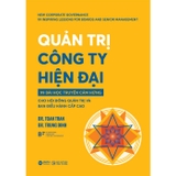 Quản Trị Công Ty Hiện Đại - 99 Bài Học Truyền Cảm Hứng Cho Hội Đồng Quản Trị Và Ban Điều Hành Cấp Cao (Dr. Toan Tran, Dr. Trung Dinh)