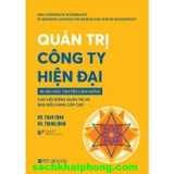 Quản Trị Công Ty Hiện Đại - 99 Bài Học Truyền Cảm Hứng Cho Hội Đồng Quản Trị Và Ban Điều Hành Cấp Cao (Dr. Toan Tran, Dr. Trung Dinh)