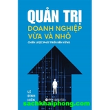 Quản Trị Doanh Nghiệp Vừa Và Nhỏ - Chiến Lược Phát Triển Bền Vững (Lê Đình Hiền)