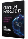 Quantum Marketing - Bộ Công Cụ Tiếp Thị Trong Thế Giới Siêu Kết Nối - Raja Raiamannar