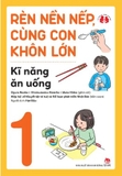 Combo (6 cuốn sách) Rèn Nền Nếp, Cùng Con Khôn Lớn: Kĩ Năng Khi Đi Ra Ngoài - Kĩ Năng Làm Việc Nhà - Kĩ Năng Khi Mặc Quần Áo - Kĩ Năng Ăn Uống -  Kĩ Năng Giữ Vệ Sinh Và Chăm Sóc Thân Thể - Khéo Léo Đôi Tay của nhiều tác giả