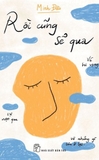 Rồi Cũng Sẽ Qua - Về Hi Vọng, Sự Vượt Qua Và Những Gì Còn Ở Lại - Minh Đào