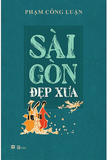 Sách Sài Gòn Đẹp Xưa - Phạm Công Luận