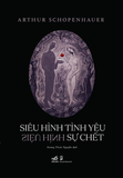 sách Siêu Hình Tình Yêu - Siêu Hình Sự Chết - Arthur Schopenhauer