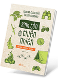 Sách Sinh Tồn Giữa Thiên Nhiên Cẩm Nang Toàn Tập Về Dã Ngoại - Nicolas Clémendot, Émilie Cuissard