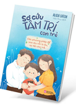 Sách Sơ Cứu Tâm Trí Con Trẻ - Alicia Eaton