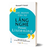 Sách Sức Mạnh Của Sự Lắng Nghe - Bernard T. Ferrari