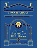Bộ sách Sự suy tàn và sụp đổ của đế chế La Mã Edward Gibbon