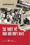 Sự Thật Về Nạn Đói Năm 1945 - Nguyễn Quang Ân