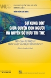 Sự Xung Đột Giữa Quyền Con Người Và Quyền Sở Hữu Trí Tuệ: Tiếp Cận Từ Triết Lý Pháp Luật Và Thực Tiễn Pháp Lý