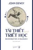 Tái thiết trong triết học (Reconstruction in Philosophy) John Dewey