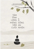 Sách Tâm Tĩnh Lặng Miệng Mỉm Cười Sống An Nhiên - Björn Natthiko Lindeblad, Caroline Bankler, Navid Modiri