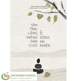 Sách Tâm Tĩnh Lặng Miệng Mỉm Cười Sống An Nhiên - Björn Natthiko Lindeblad, Caroline Bankler, Navid Modiri