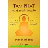 Sách Tâm Phật - Nghệ Thuật Mê Lầm (Đinh Thanh Tùng)