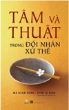 Sách Tâm Và Thuật Trong Đối Nhân Xử Thế (Mã Ngân Xuân, Viên Lệ Bình)