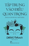 Sách Tập Trung Vào Điều Quan Trọng (Darius Foroux)