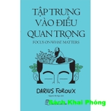 Sách Tập Trung Vào Điều Quan Trọng (Darius Foroux)