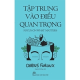 Combo (2 Cuốn Sách) Cách Tư Duy Mạch Lạc + Tập Trung Vào Điều Quan Trọng (Darius Foroux)