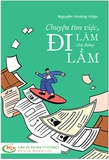 Sách Chuyện Tìm Việc, Đi Làm Chứ Đừng Đi Lầm - Nguyễn Hoàng Hiệp