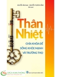 Sách Thân Nhiệt: Chìa Khóa Để Sống Khỏe Mạnh Và Trường Thọ - Nguyễn Vân Nam của tác giả Nguyễn Thị Bích Hồng