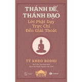 Thánh Đế, Thánh Đạo - Lời Phật Dạy Trực Chỉ Đến Giải Thoát (Tỳ Kheo Bodhi)