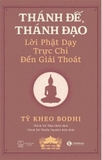 Sách Thánh Đế, Thánh Đạo - Lời Phật Dạy Trực Chỉ Đến Giải Thoát (Tỳ Kheo Bodhi)