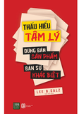 Thấu Hiểu Tâm Lý - Đừng Bán Sản Phẩm - Bán Sự Khác Biệt - Lee B. Salz