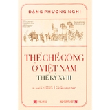 Sách Thể Chế Công Ở Việt Nam - Thế Kỷ XVIII (Bìa Cứng) Đặng Phương Nghi