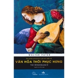 sách The Renaissance - Tác Phẩm Phê Bình Lý Luận Kinh Điển Về Văn Hóa Thời Phục Hưng (Walter Pater)