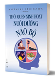 sách Thói Quen Sinh Hoạt Nuôi Dưỡng Não Bộ - Yoshiki Ishikawa