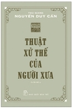 Thuật Xử Thế Của Người Xưa - Thu Giang Nguyễn Duy Cần