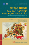 Sách Sự tạo thành bản sắc dân tộc. Châu Âu, thế kỷ XVIII - XX (Bìa Mềm) của nhiều tác giả