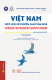 Việt Nam - Một lịch sử chuyển giao văn hoá (Le Vietnam. Une histoire de transferts culturels) - Bìa cứng