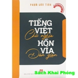 Sách Tiếng Việt Chữ Nghĩa Hồn Vía Dân Gian ( Phạm Văn Tình)