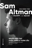 Sam Altman - Người Kiến Tạo Cuộc Chơi AI Toàn Cầu (Chu Hằng Tinh)