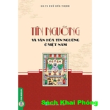 Tín Ngưỡng Và Văn Hoá Tín Ngưỡng Ở Việt Nam (GS. TS. Ngô Đức Thịnh)
