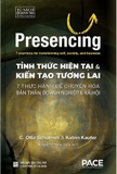 Presencing: Tỉnh Thức Hiện Tại và Kiến Tạo tương Lai - 7 thực hành để chuyển hóa bản thân, doanh nghiệp & xã hội - C. Otto Scharmer, Katrin Kaufer