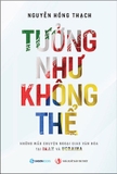 Sách Tưởng Như Không Thể - Những Câu Chuyện Ngoại Truyện Tại Iran Và Ucraina (Nguyễn Hồng Thạch)