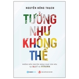 Sách Tưởng Như Không Thể - Những Câu Chuyện Ngoại Truyện Tại Iran Và Ucraina (Nguyễn Hồng Thạch)
