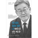 Tôi Đến Được Đây Là Nhờ Có Ước Mơ Ấy - Lee Jae-myung
