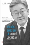 Tôi Đến Được Đây Là Nhờ Có Ước Mơ Ấy - Lee Jae-myung