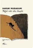 Nghề Viết Tiểu Thuyết - Haruki Murakami