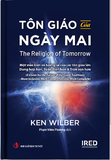 “TÔN GIÁO CỦA NGÀY MAI” (The Religion of Tomorrow) Ken Wilber