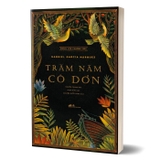 Sách Trăm Năm Cô Đơn của tác giả Gabriel Garcia Marquez