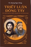 Triết Luận Đông Tây: Từ Maitreya Đến Martin Heidegger